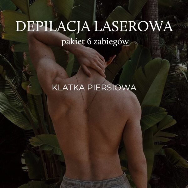 Depilacja laserowa klatka piersiowa - pakiet 6 zabiegów